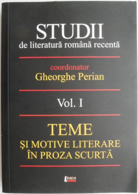 Studii de literatura romana recenta, vol. I. Teme si motive literare in proza scurta &amp;ndash; Gheorghe Perian (coord.) foto