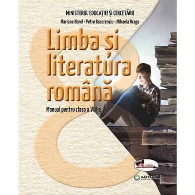 Limba si literatura romana. Manual pentru clasa a VIII-a - Mariana NorelPetru BucurenciuMihaela Dragu foto