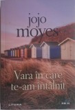 Vara in care te-am intalnit - Jojo Moyes - Carte, Roman de Dragoste, Editura [Editura Daca e Cunoscuta], Noua/Anticariat