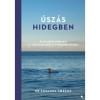 &Uacute;sz&aacute;s hidegben - Az &eacute;szakiak m&oacute;dszere az eg&eacute;szs&eacute;gesebb &eacute;s boldogabb &eacute;lethez - Dr. Susanna Soberg