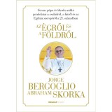 Az &eacute;gről &eacute;s a f&ouml;ldről - Jorge Mario Bergoglio