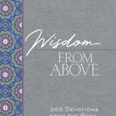 Wisdom from Above: 365 Devotions from the Book of Proverbs