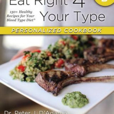 Eat Right 4 Your Type Personalized Cookbook Type B: 150+ Healthy Recipes for Your Blood Type Diet