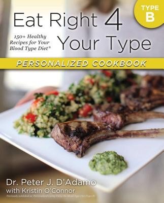 Eat Right 4 Your Type Personalized Cookbook Type B: 150+ Healthy Recipes for Your Blood Type Diet foto