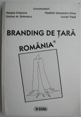 Branding de tara Romania coord. Natalia Cimpoca, Emilian M. Dobrescu, s.a. foto