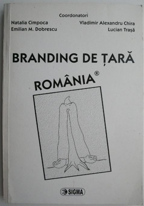 Branding de tara Romania coord. Natalia Cimpoca, Emilian M. Dobrescu, s.a.