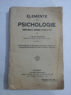 ELEMENTE DE PSICHOLOGIE pentru scoalele secundare de baieti si fete - I. NISIPEANU - Bucuresti, 1925 foto
