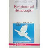 Revirimentul democratiei - Jean Francois Revel ($O41)