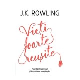 Vieti Foarte Reusite, J.K. Rowling - Editura Art