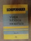 VIATA , IUBIREA , MOARTEA de SCHOPENHAUER , Cluj 1992