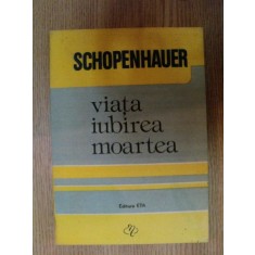 VIATA , IUBIREA , MOARTEA de SCHOPENHAUER , Cluj 1992