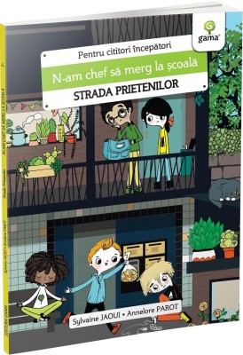 N-Am Chef Sa Merg La Scoala, Sylvaine Jaoui, Annelore Parot - Editura Gama foto