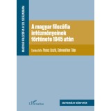A magyar filoz&oacute;fia int&eacute;zm&eacute;nyeinek t&ouml;rt&eacute;nete 1945 ut&aacute;n