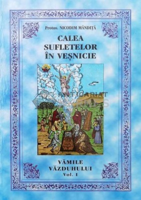 Calea sufletelor in vesnicie. Vamile Vazduhului (volumul 1) - 2003 - Nicodim Mandita ($Q123) foto