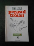 TUDOR VASILIU - PEGASUL TROIAN