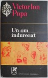 Cumpara ieftin Un om indurerat - Victor Ion Popa - Nuvele si povestiri - Roman - Carte Beletristica