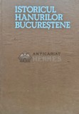 Cumpara ieftin Istoricul hanurilor bucurestene - 1985 - George Potra (Y352)