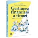 Gestiunea financiara a firmei. Editia a 2-a, revazuta si adaugita - Ana Carp, Mariana Ciuvica-Enusi