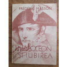 Frederic Masson - Napoleon si iubirea