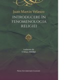 Introducere in fenomenologia religiei - Cristian Badilita, Juan Martin Velasco