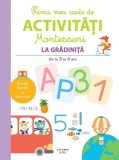 Prima mea carte de activitati Montessori. La gradinita (de la 3 la 4 ani) - Litera