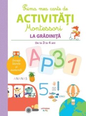 Prima mea carte de activitati Montessori. La gradinita (de la 3 la 4 ani) - Litera
