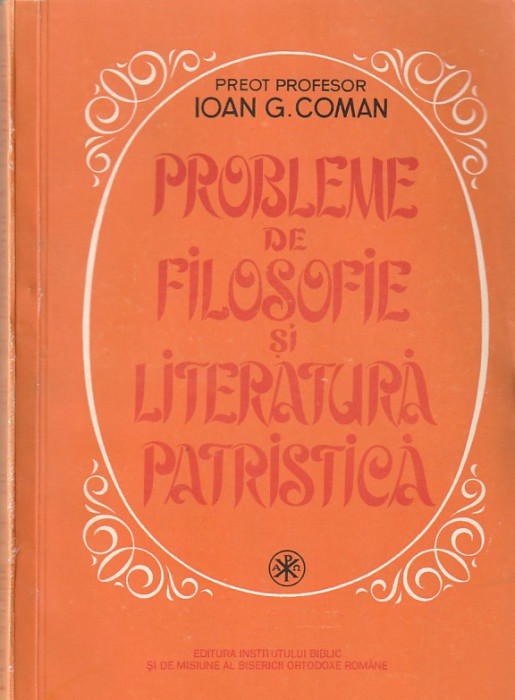 PREOT PROF. IOAN G. COMAN - PROBLEME DE FILOSOFIE SI LITERATURA PATRISTICA