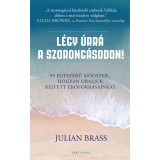 L&eacute;gy &uacute;rr&aacute; a szorong&aacute;sodon! - 99 egyszerű m&oacute;dszer, hogyan uraljuk rejtett erőforr&aacute;sainkat - Julian Brass