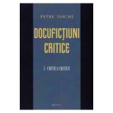 Docufictiuni critice vol. 1: Critica criticii - Petre Isachi