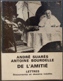 ANDRE SUARES / ANTOINE BOURDELLE: DE L&#039;AMITIE(LETTRES/DOCUMENTS/DESSINS INEDITS)