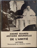 Cumpara ieftin ANDRE SUARES / ANTOINE BOURDELLE: DE L&#039;AMITIE(LETTRES/DOCUMENTS/DESSINS INEDITS)