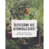 &Uuml;ltess&uuml;nk kis gy&uuml;m&ouml;lcsf&aacute;t! - T&ouml;rpe &eacute;s mini f&aacute;k kis kertekbe &eacute;s teraszokra - Joachim Mayer