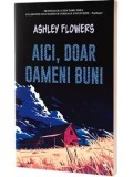 Cumpara ieftin Aici, doar oameni buni/Ashley Flowers