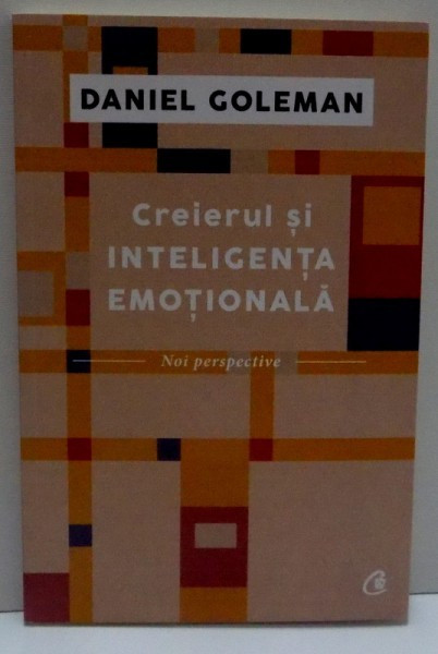 CREIERUL SI INTELIGENTA EMOTIONALA , 2016 , de DANIEL GOLEMAN