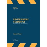R&ouml;vidfilmesek k&eacute;zik&ouml;nyve - Forgat&oacute;k&ouml;nyv&iacute;r&aacute;s l&eacute;p&eacute;sről l&eacute;p&eacute;sre - Patrick Nash