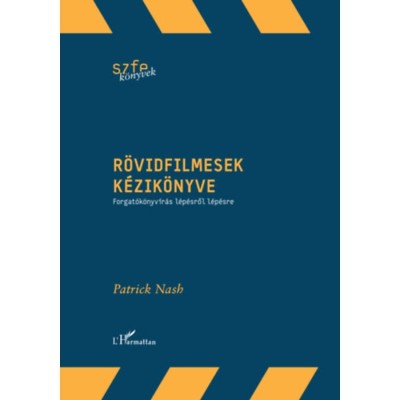 R&amp;ouml;vidfilmesek k&amp;eacute;zik&amp;ouml;nyve - Forgat&amp;oacute;k&amp;ouml;nyv&amp;iacute;r&amp;aacute;s l&amp;eacute;p&amp;eacute;sről l&amp;eacute;p&amp;eacute;sre - Patrick Nash foto