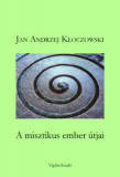 A misztikus ember &uacute;tjai - Jan Andrzej Kloczowski