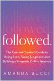 Followed: The Content Creator&#039;s Guide to Being Seen, Facing Judgment, and Building a Magnetic Online Presence