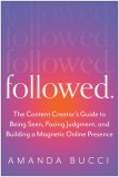 Followed: The Content Creator&#039;s Guide to Being Seen, Facing Judgment, and Building a Magnetic Online Presence