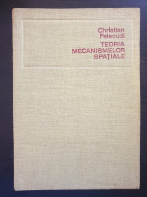 TEORIA MECANISMELOR SPATIALE - Christian Pelecudi foto