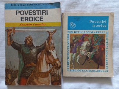 POVESTIRI EROICE - EUSEBIU CAMILAR+ POVESTIRI ISTORICE - BIBLIOTECA SCOLARULUI foto