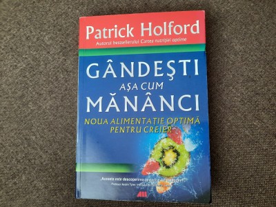 Patrick Holford - Gandesti asa cum mananci.Noua alimentatie optima pentru CREIER foto