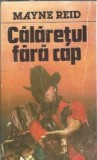 Calaretul fara cap Mayne Reid roman literatura clasica editie 1992 Univers carte buna