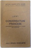 LEIST - CONVERSATIUNI FRANCESE ( CONVERSATIONS FRANCAISES A L &#039; USAGE DES ROUMAINS ) - METODA GASPEY - OTTO - SAUER PENTRU STUDIULLIMBILOR MODERNE