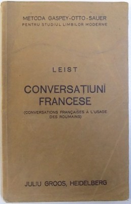 LEIST - CONVERSATIUNI FRANCESE ( CONVERSATIONS FRANCAISES A L &amp;#039; USAGE DES ROUMAINS ) - METODA GASPEY - OTTO - SAUER PENTRU STUDIULLIMBILOR MODERNE foto