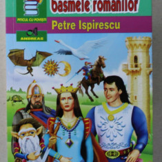 LEGENDE SAU BASMELE ROMANILOR de PETRE ISPIRESCU , COLECTIA ' PITICUL CU POVESTI ' , ilustratii de CONSTANTIN ARMEANU , 2013