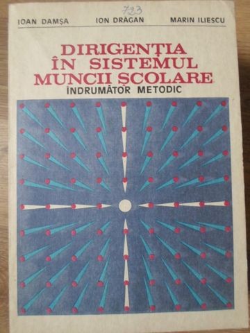DIRIGENTIA IN SISTEMUL MUNCII SCOLARE. INDRUMATOR METODIC-IOAN DAMSA, ION DRAGAN, MARIN ILIESCU-234455