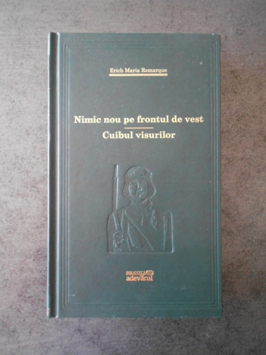 ERICH MARIA REMARQUE - NIMIC NOU PE FRONTUL DE VEST. CUIBUL VISURILOR ERICH MARIA REMARQUE - NIMIC NOU PE FRONTUL DE VEST. CUIBUL VISURILOR