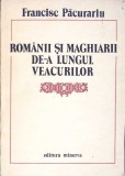 ROMANII SI MAGHIARII DE-A LUNGUL VEACURILOR-FRANCISC PACURARIU-357980