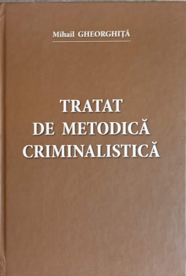 TRATAT DE METODICA CRIMINALISTICA-MIHAIL GHEORGHITA foto